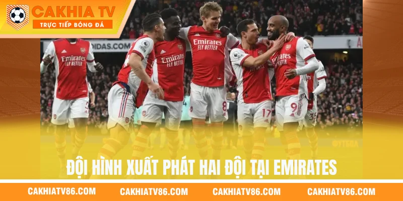 Đội hình xuất phát hai đội tại Emirates